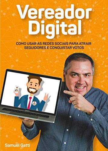 Capa do livro: Vereador Digital: Como usar as redes sociais para atrair seguidores e conquistar votos - Ler Online pdf