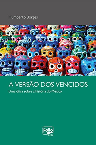 Capa do livro: Versão dos vencidos: Uma ótica sobre a história do México - Ler Online pdf