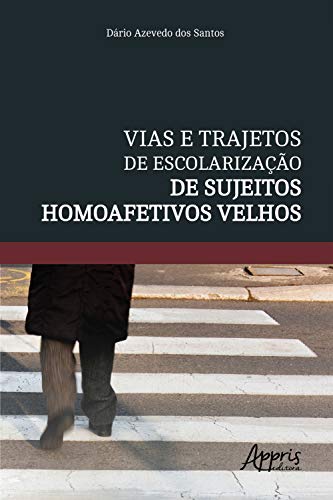 Capa do livro: Vias e Trajetos de Escolarização de Sujeitos Homoafetivos Velhos - Ler Online pdf