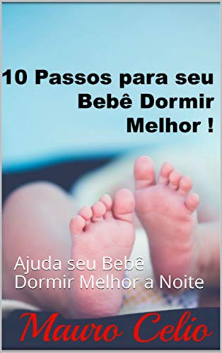 Livro PDF 10 Passos para seu Bebê dormir Melhor !: Ajuda seu Bebê Dormir Melhor a Noite
