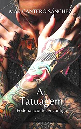 Capa do livro: A Tatuagem: Poderia acontecer contigo… - Ler Online pdf