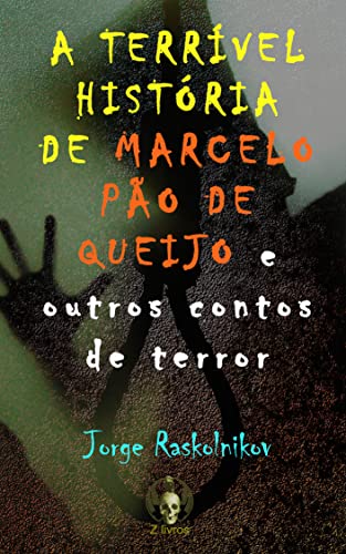 Capa do livro: A terrível história de Marcelo Pão de Queijo: E outros contos de terror - Ler Online pdf