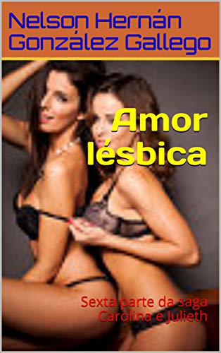 Livro PDF Amor lésbica: Sexta parte da saga Carolina e Julieth