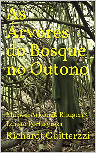 Capa do livro: As Árvores do Bosque no Outono: Maison Arkonak Rhugen 5 Edição Portuguesa (Maison Arkonak Rhugen Portugues) - Ler Online pdf