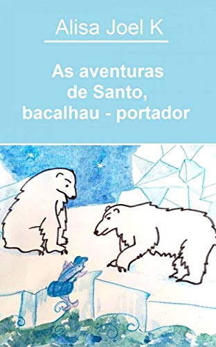 Capa do livro: As aventuras de Santo, bacalhau – portador (As aventuras de Santo, bacalhau – portador#1) - Ler Online pdf