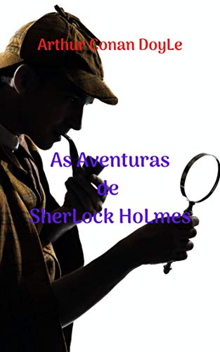 Livro PDF As Aventuras de SherLock HoLmes: Coleção incrível de aventuras, mistérios, policial um grande detetive intrépido e ousado, com vários casos para resolver.