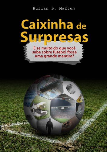 Capa do livro: Caixinha de Surpresas: E se muito do que você sabe sobre futebol fosse uma grande mentira? - Ler Online pdf