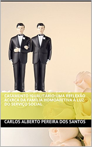 Capa do livro: Casamento Igualitário: Uma reflexão acerca da família homoafetiva à luz do Serviço Social - Ler Online pdf