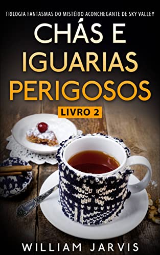 Livro PDF Chás e Iguarias Perigosos: Trilogia Fantasmas do Mistério Aconchegante de Sky Valley Livro 2