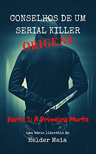 Capa do livro: Conselhos de um Serial Killer: Origens – Parte 1: A Primeira Morte - Ler Online pdf