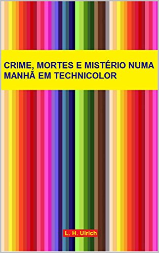 Capa do livro: Crime, Mortes e Mistério Numa Manhã Em Technicolor - Ler Online pdf