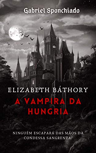 Capa do livro: Elizabeth Báthory : A Vampira da Hungria - Ler Online pdf