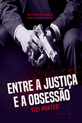 Capa do livro: Entre a Justiça e a Obsessão - Ler Online pdf