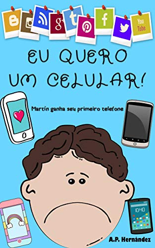 Capa do livro: Eu quero um celular!: Livro infantil – Martín ganha seu primeiro telefone (Não quero…! 6) - Ler Online pdf