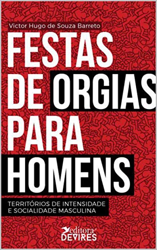 Capa do livro: Festas de orgias para homens: territórios de intensidade e socialidade masculina - Ler Online pdf