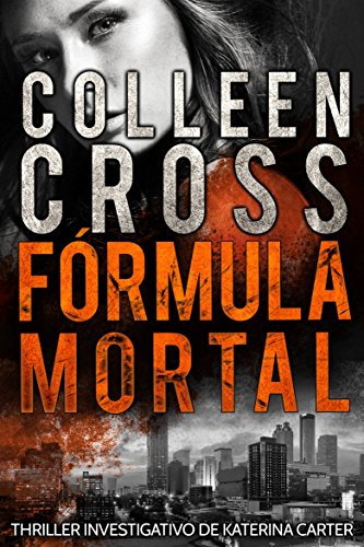 Livro PDF: Fórmula Mortal : um thriller investigativo de Katerina Carter (Série de Aventuras de Suspense e Mistério com a Investigadora Katerina Carter Livro 3)