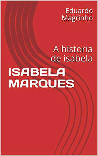 Capa do livro: ISABELA MARQUES: A historia de isabela - Ler Online pdf