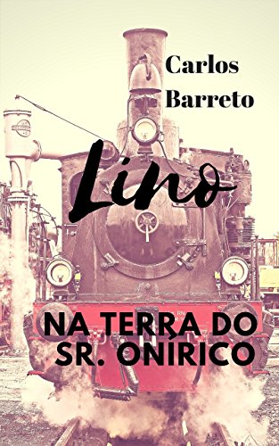 Livro PDF Lino na Terra do Sr. Onírico: Um sonho de leitura (Aventuras de Lino Livro 1)