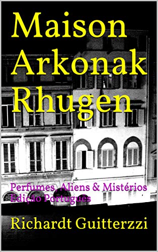 Capa do livro: Maison Arkonak Rhugen: Perfumes, Aliens & Mistérios Edição Português (Maison Arkonak Rhugen Portugues Livro 8) - Ler Online pdf