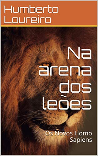 Livro PDF Na arena dos leões: Os Novos Homo Sapiens