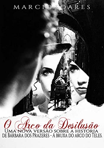 Capa do livro: O Arco da Desilusão: Uma nova versão sobre a história de Bárbara dos Prazeres - Ler Online pdf