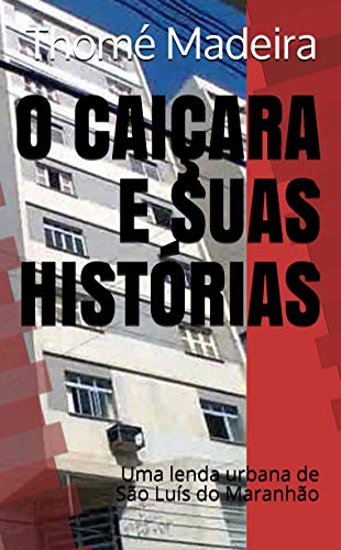 Capa do livro: O CAIÇARA E SUAS HISTÓRIAS: Uma Lenda Urbana de São Luís do Maranhão - Ler Online pdf