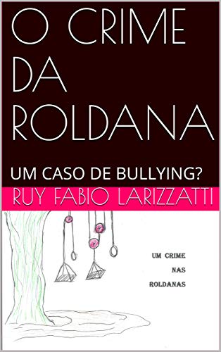Capa do livro: O CRIME DA ROLDANA: UM CASO DE BULLYING? - Ler Online pdf