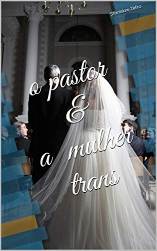 Livro PDF: o pastor & a mulher trans (Contos Eróticos de Stanislaw Zéfiro Livro 2)