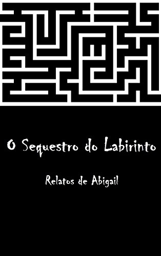 Capa do livro: O Sequestro do Labirinto: Relatos de Abigail - Ler Online pdf