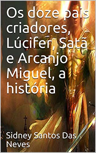 Livro PDF Os doze pais criadores, Lúcifer, Satã e Arcanjo Miguel, a história