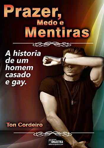 Capa do livro: Prazer, medo e mentiras.: A história de um homem casado e gay. - Ler Online pdf