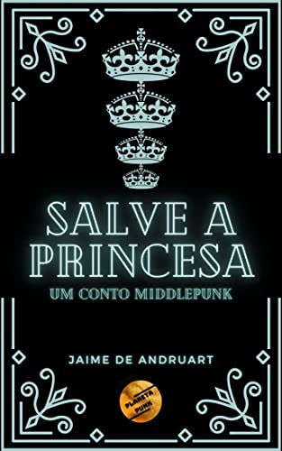 Capa do livro: Salve a Princesa: um conto middlepunk (Planeta Punk) - Ler Online pdf