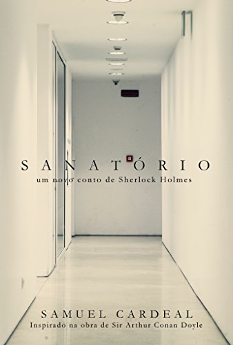 Capa do livro: Sanatório: um novo conto de Sherlock Holmes - Ler Online pdf