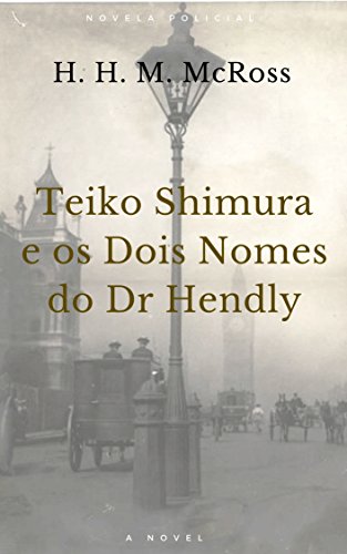 Capa do livro: TEIKO SHIMURA E OS DOIS NOMES DO DR. HENDLY - Ler Online pdf