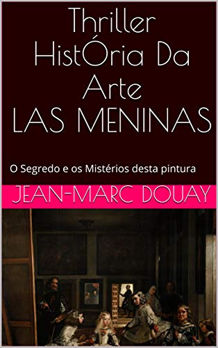 Capa do livro: Thriller HistÓria Da Arte LAS MENINAS: O Segredo e os Mistérios desta pintura - Ler Online pdf