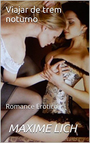 Capa do livro: Viajar de trem noturno: Romance Erotico - Ler Online pdf