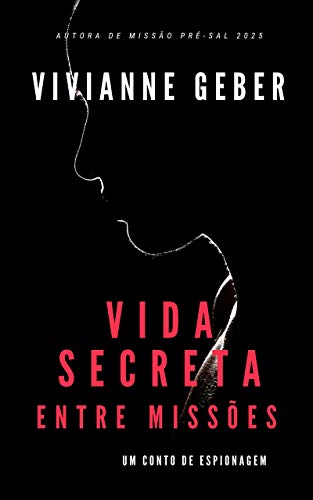 Capa do livro: Vida Secreta – Entre Missões: Um conto de espionagem - Ler Online pdf