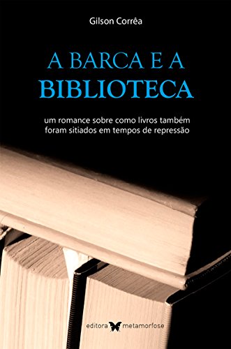 Livro PDF A barca e a biblioteca: um romance sobre como livros também foram sitiados em tempos de repressão