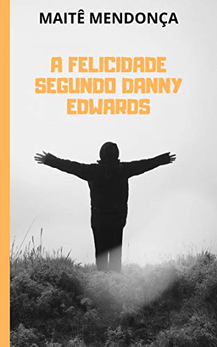 Capa do livro: A Felicidade Segundo Danny Edwards - Ler Online pdf