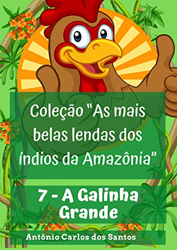 Livro PDF A Galinha Grande (Coleção As mais belas lendas dos índios da Amazônia Livro 7)