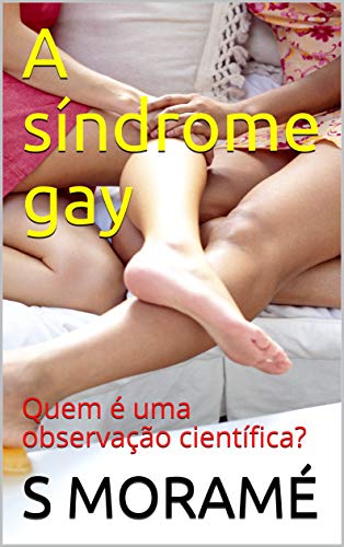Capa do livro: A síndrome gay: Quem é uma observação científica? - Ler Online pdf