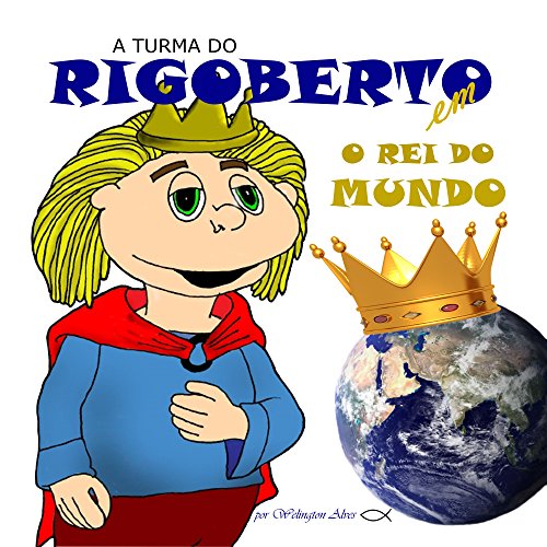 Livro PDF: A TURMA DO RIGOBERTO: O REI DO MUNDO (A turma de Rigoberto)