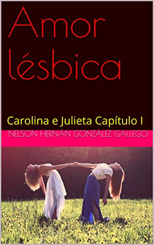 Livro PDF Amor lésbica: Carolina e Julieta Capítulo I