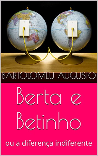 Capa do livro: Berta e Betinho: ou a diferença indiferente - Ler Online pdf