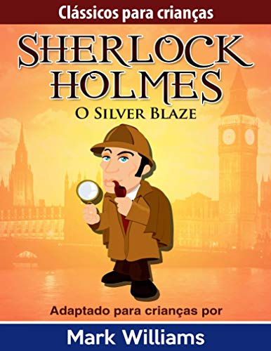 Capa do livro: Clássicos para Crianças: Sherlock Holmes: Silver Blaze - Ler Online pdf