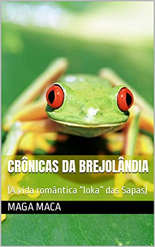 Livro PDF: Crônicas da Brejolândia : (A vida romântica “loka” das Sapas)