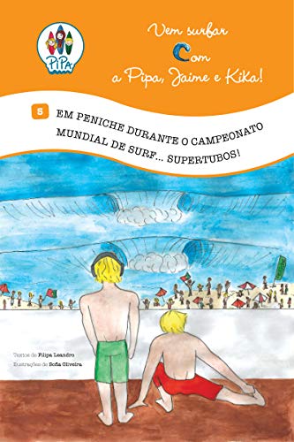 Capa do livro: Em Peniche, durante o Campeonato Mundial de Surf… Supertubos!: Vem Surfar com a Pipa, Jaime e Kika! (Volume 5. Edição Portuguesa) - Ler Online pdf