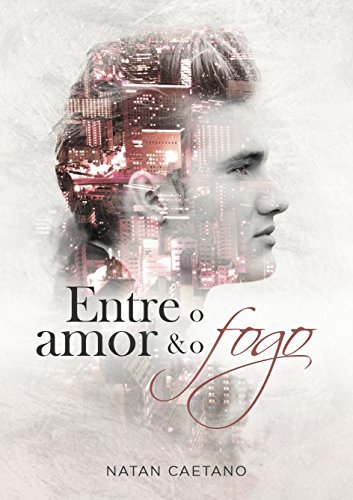 Capa do livro: Entre o Amor e o Fogo - Ler Online pdf
