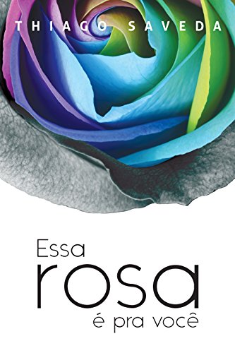 Livro PDF Essa rosa é pra você: Um romance gay
