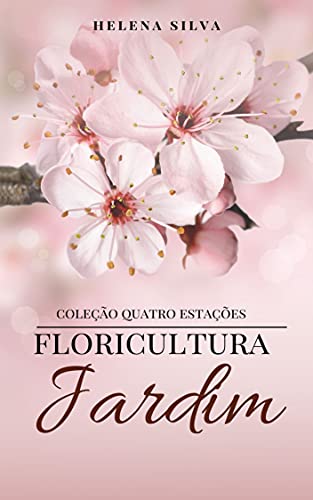 Livro PDF: Floricultura Jardim (Coleção Quatro Estações)
